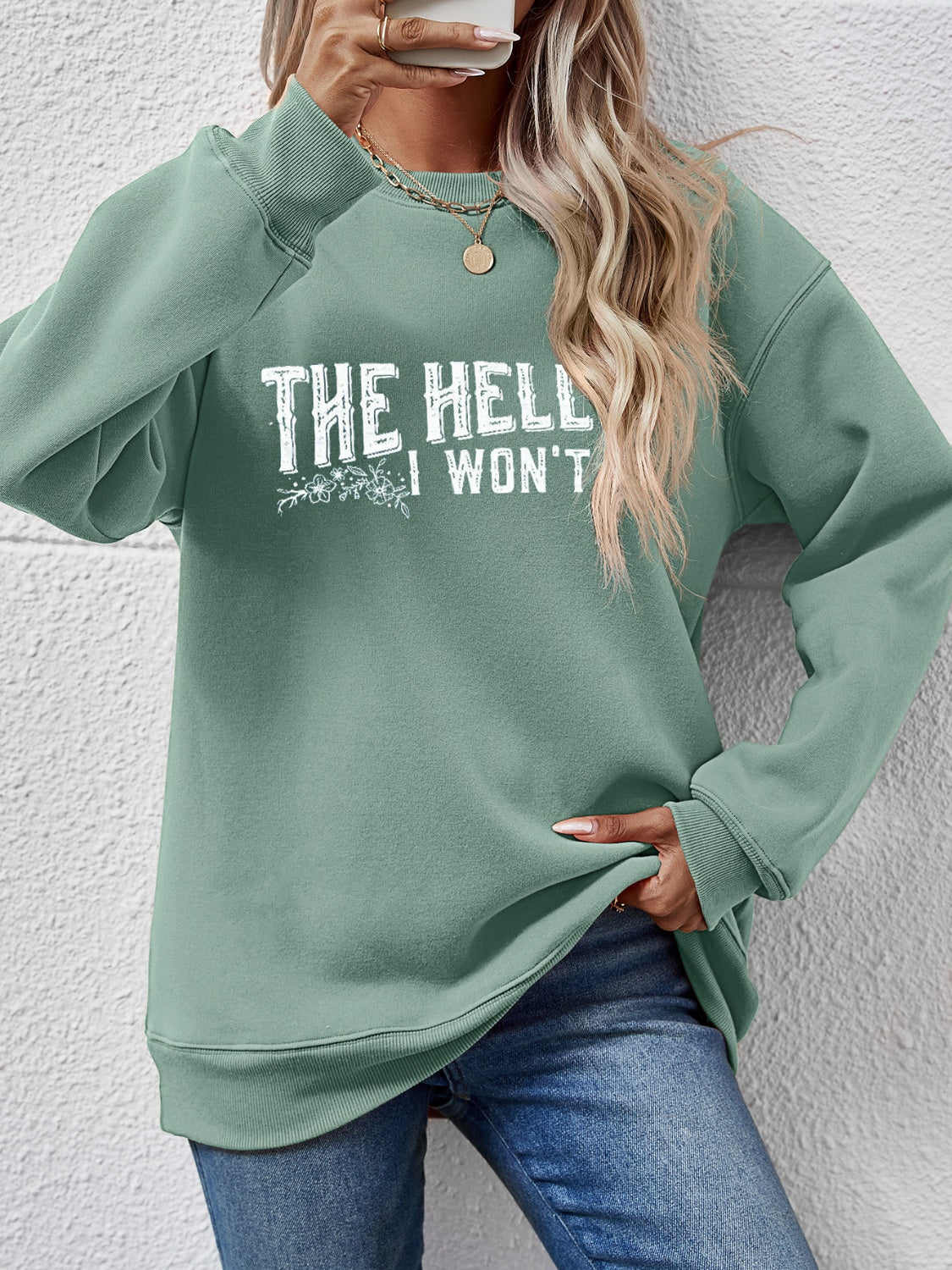 THE HELL I WON'T Round Neck Long Sleeve Sweatshirt Sage